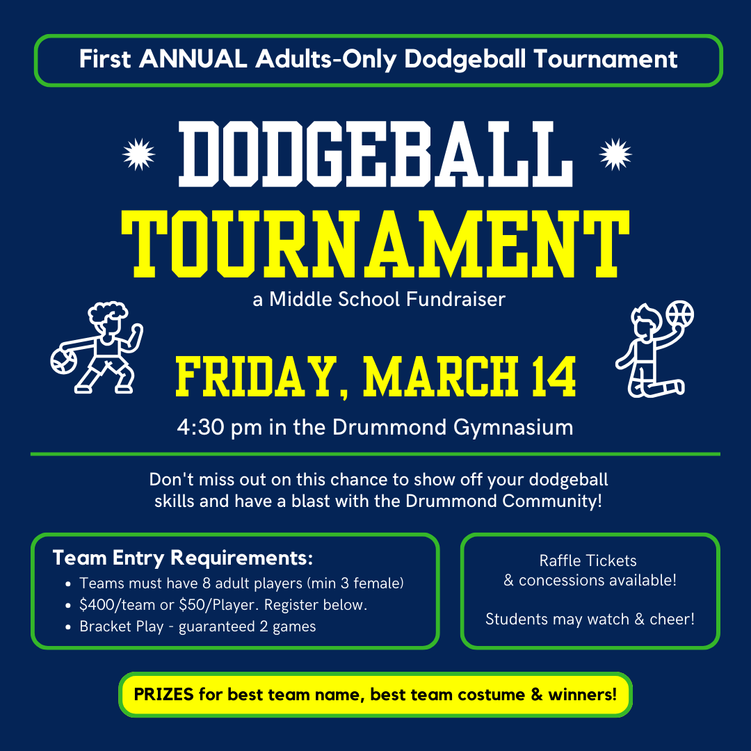 Drummond Dodge Ball Tournament on March 14 in the gym.